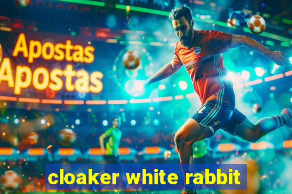 cloaker white rabbit