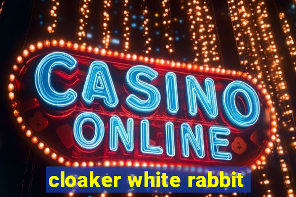 cloaker white rabbit