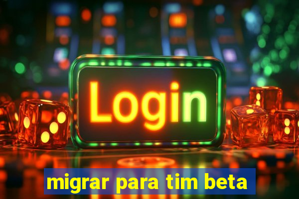 migrar para tim beta