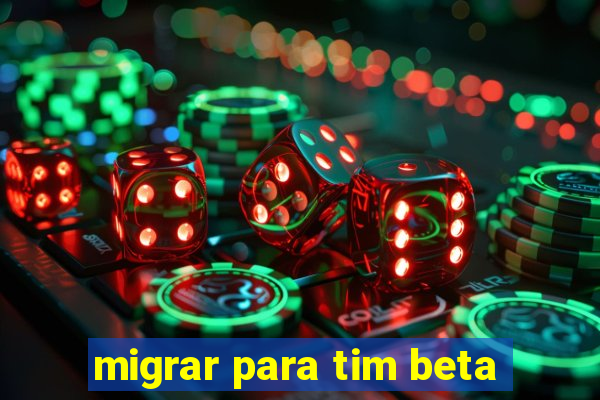 migrar para tim beta