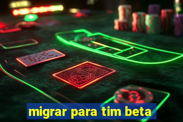 migrar para tim beta