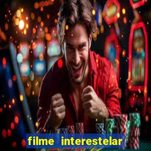 filme interestelar completo dublado