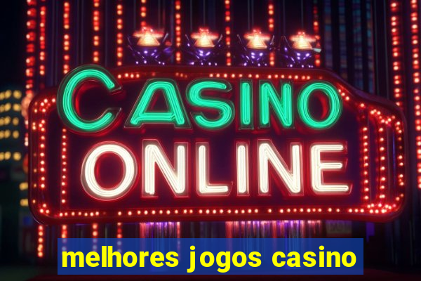 melhores jogos casino