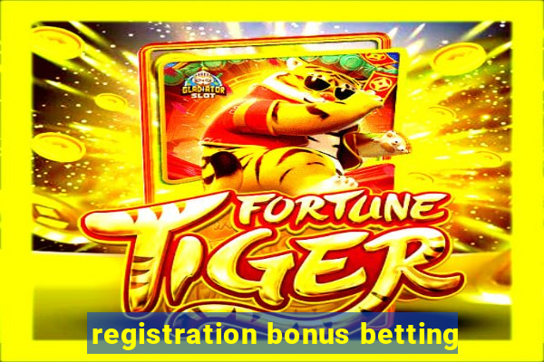 registration bonus betting