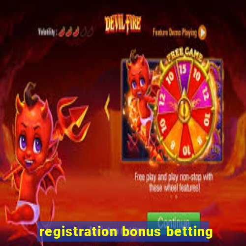 registration bonus betting