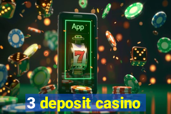 3 deposit casino