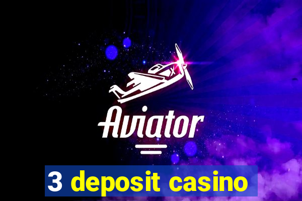 3 deposit casino