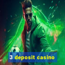 3 deposit casino