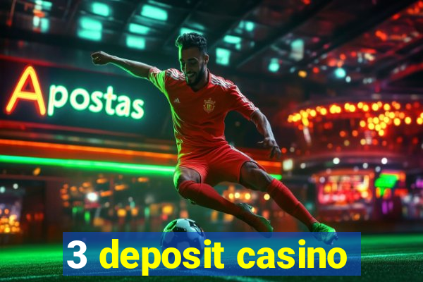 3 deposit casino