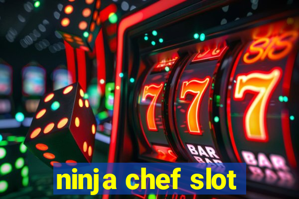 ninja chef slot