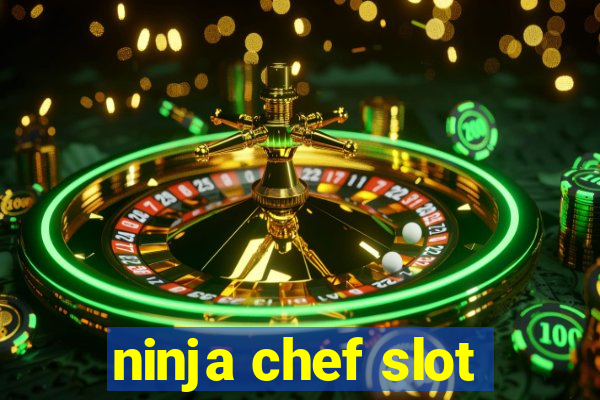 ninja chef slot