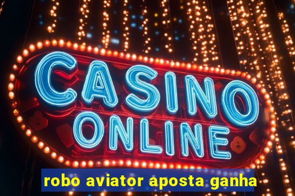 robo aviator aposta ganha