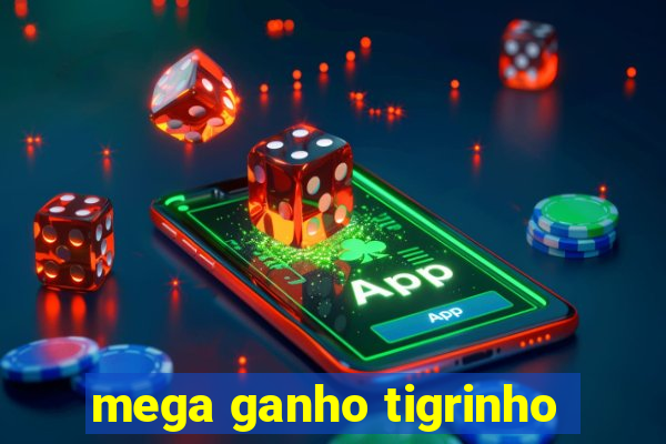 mega ganho tigrinho