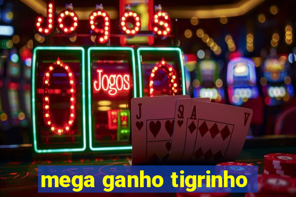 mega ganho tigrinho