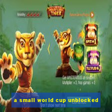 a small world cup unblocked