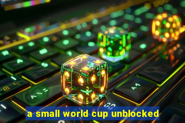 a small world cup unblocked