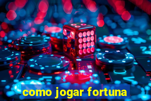 como jogar fortuna