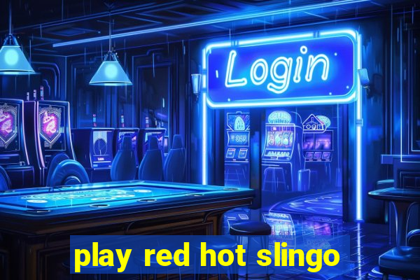 play red hot slingo