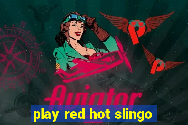 play red hot slingo