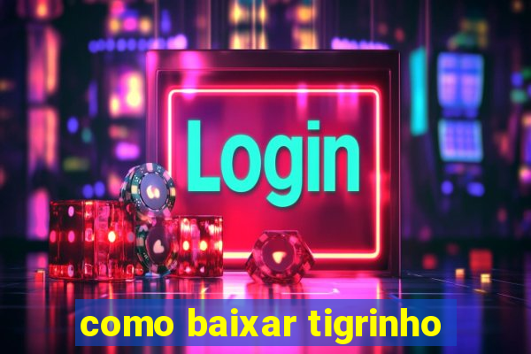 como baixar tigrinho