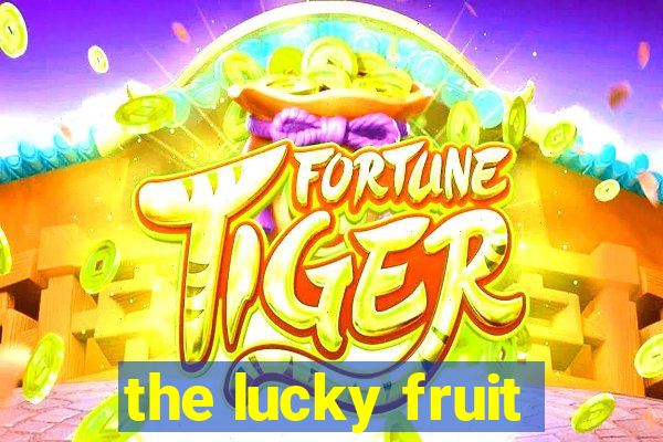 the lucky fruit