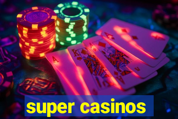 super casinos