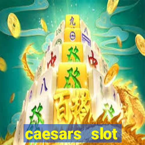 caesars slot machines & games