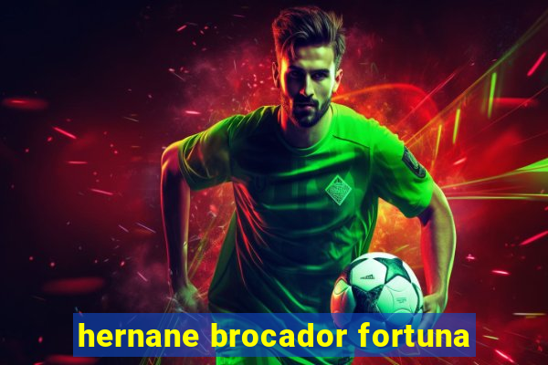 hernane brocador fortuna