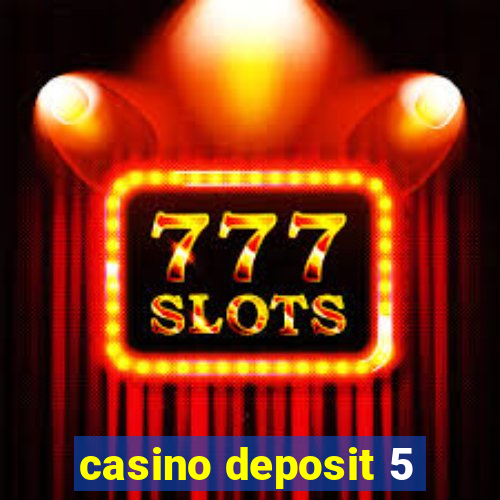 casino deposit 5