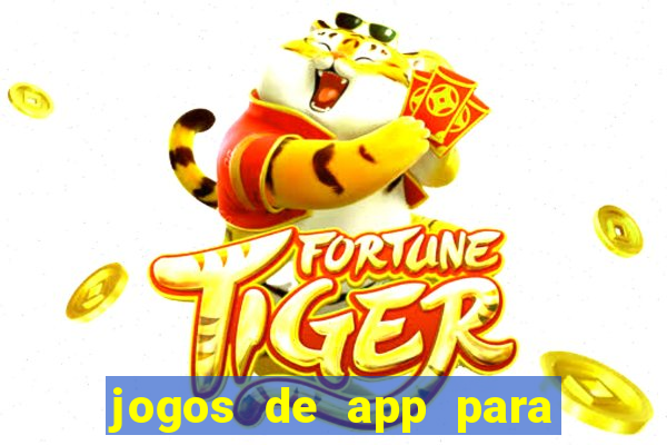 jogos de app para ganhar dinheiro