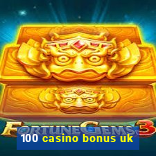 100 casino bonus uk