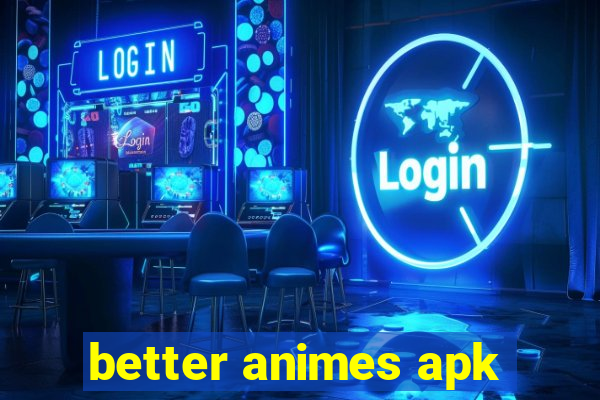 better animes apk