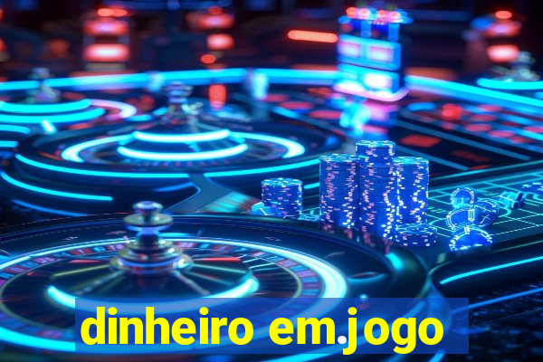 dinheiro em.jogo