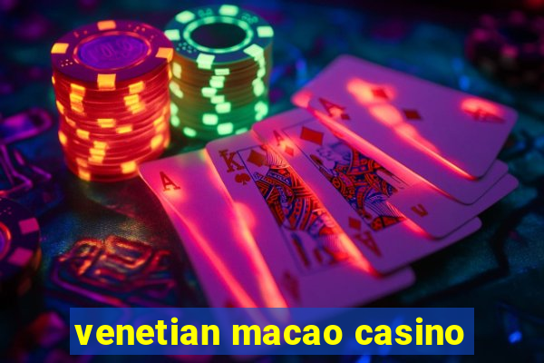 venetian macao casino