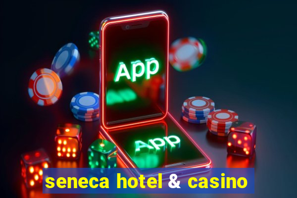 seneca hotel & casino