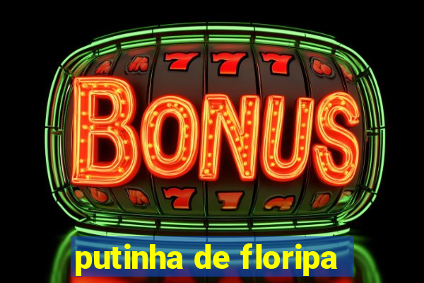 putinha de floripa