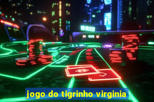 jogo do tigrinho virginia