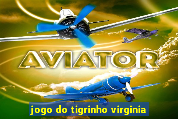 jogo do tigrinho virginia