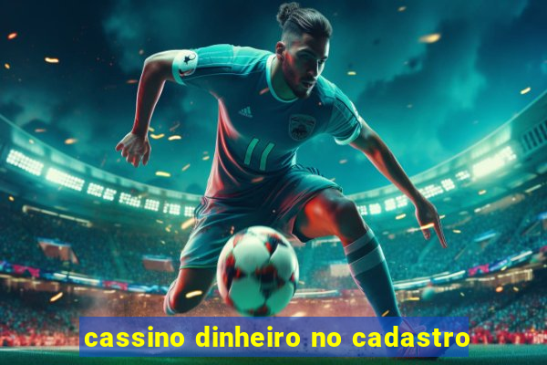 cassino dinheiro no cadastro