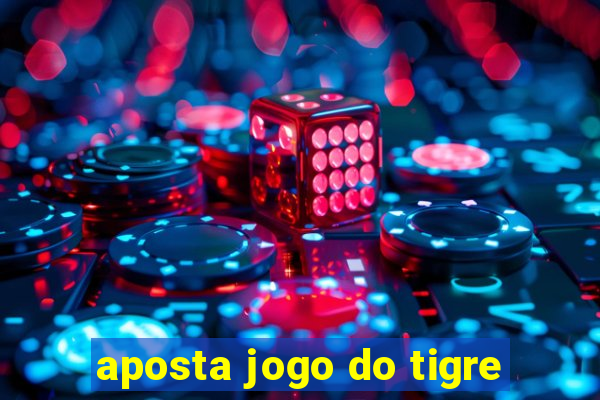 aposta jogo do tigre