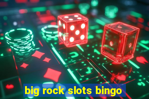 big rock slots bingo