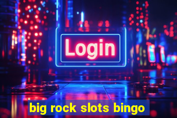 big rock slots bingo