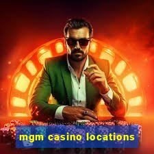 mgm casino locations