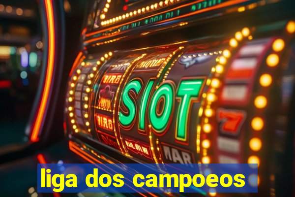 liga dos campoeos