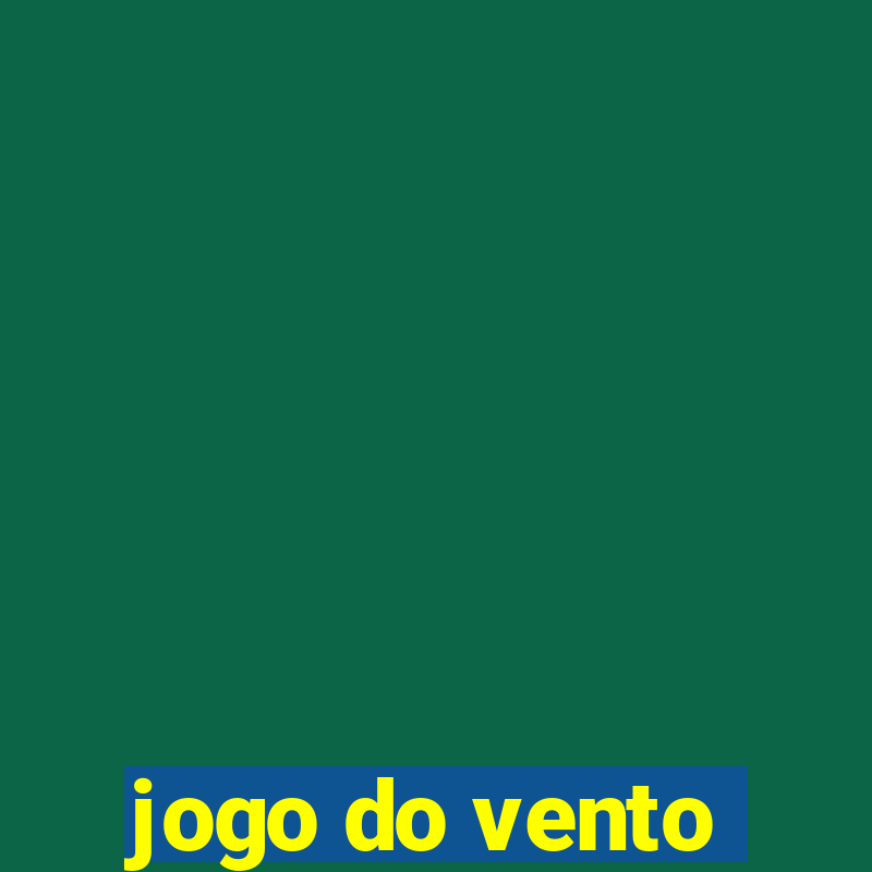 jogo do vento