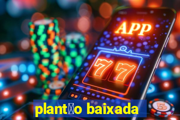 plant茫o baixada