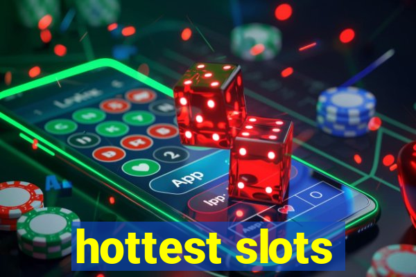 hottest slots