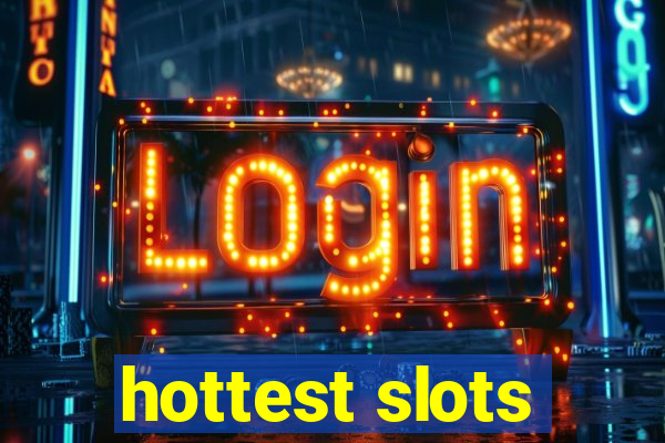 hottest slots