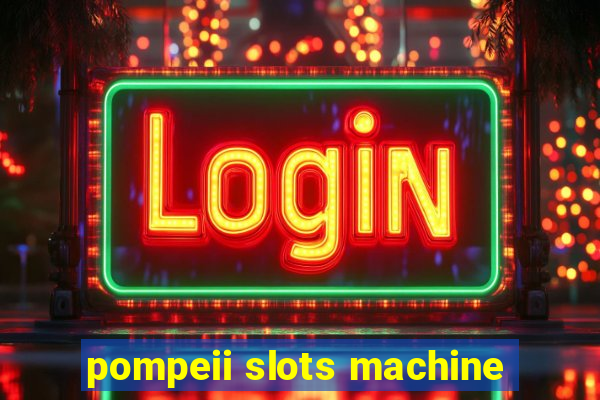 pompeii slots machine