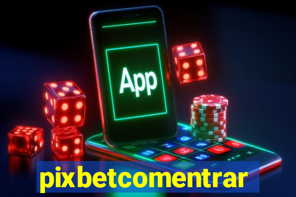 pixbetcomentrar